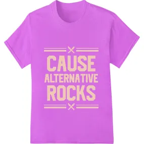 Edgy 'CAUSE ALTERNATIVE ROCKS' DTF Print Heat Transfer