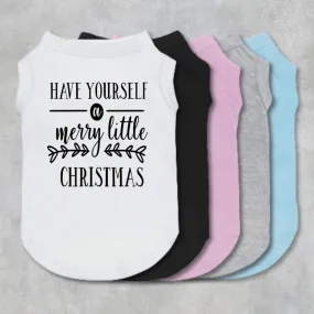 Have Yourself A Merry Little Christmas Pet Shirt