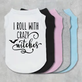 I Roll With Crazy Witches Pet Shirt